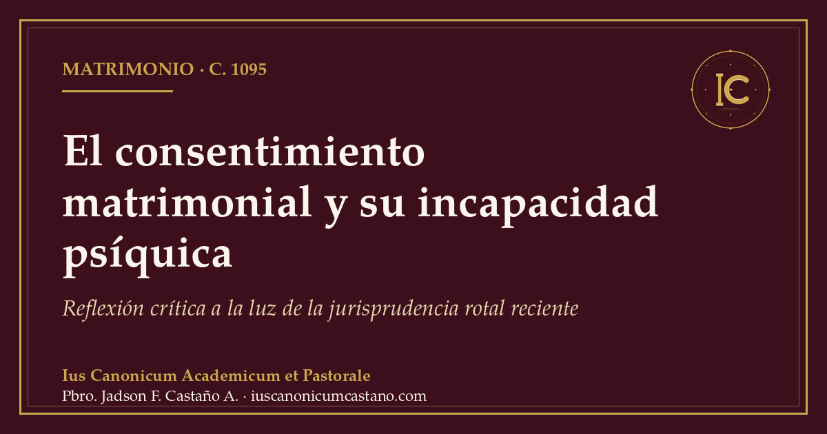 Portada borgoña con filete dorado y el logo del blog: «El consentimiento matrimonial y su incapacidad psíquica. Reflexión crítica a la luz de la jurisprudencia rotal reciente», c. 1095.