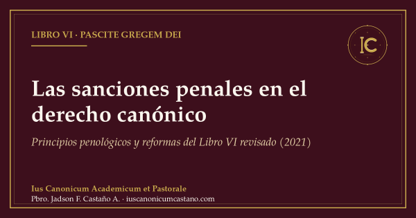 Portada borgoña con filete dorado y el logo del blog: «Las sanciones penales en el derecho canónico. Principios penológicos y reformas del Libro VI revisado (2021)».