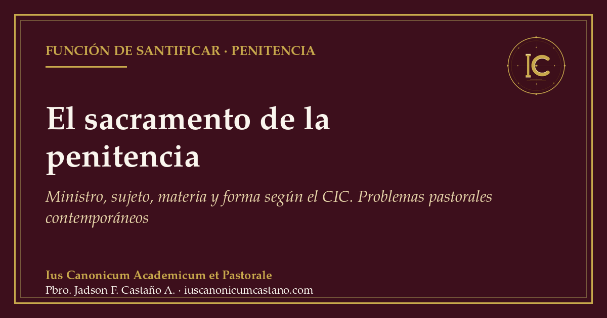 Portada borgoña con filete dorado y el logo del blog: «El sacramento de la penitencia. Ministro, sujeto, materia y forma según el CIC. Problemas pastorales contemporáneos».