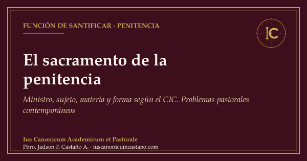 Portada borgoña con filete dorado y el logo del blog: «El sacramento de la penitencia. Ministro, sujeto, materia y forma según el CIC. Problemas pastorales contemporáneos».
