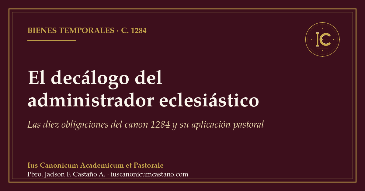 Portada borgoña con filete dorado y el logo del blog: «El decálogo del administrador eclesiástico. Las diez obligaciones del canon 1284 y su aplicación pastoral».