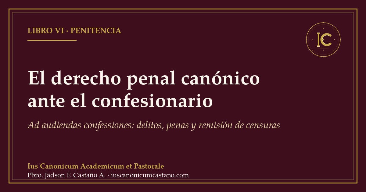 Portada borgoña con filete dorado y el logo del blog: «El derecho penal canónico ante el confesionario. Ad audiendas confessiones: delitos, penas y remisión de censuras».